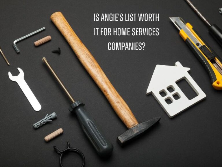 Is Angie’S List Worth It for Home Services Companies?